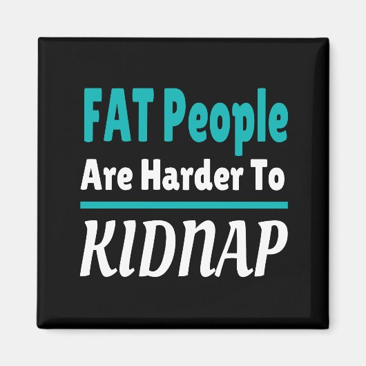 FAT-Leute sind schwerer, lustige Kinder zu entführ Magnet (Vorne)