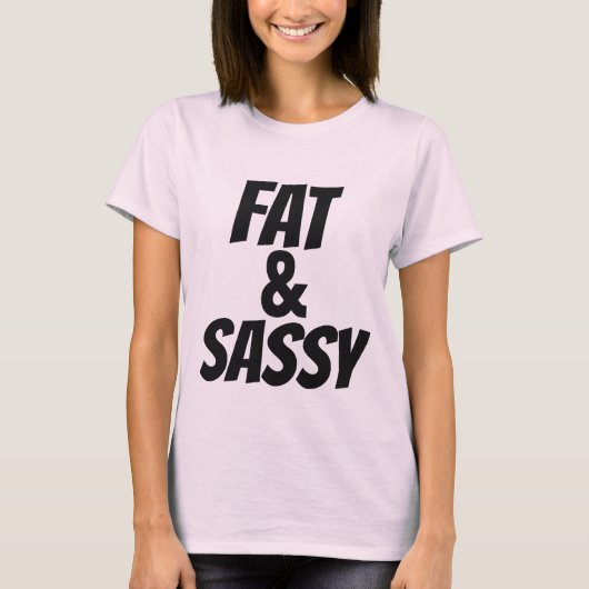 FAT UND SASSY, plus T - Shirt (Vorderseite)