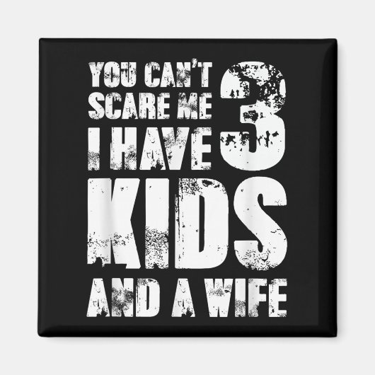 Father Day You Cant E Me I Have 3 Kids And A Wife Magnet (Vorne)