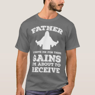 Father Forgive Me for These Gewinn T Gym T-Shirt