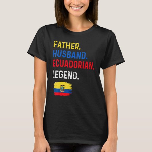 Father Husband Ecuadorian Legend Proud Dad Ecuador T-Shirt (Vorderseite)