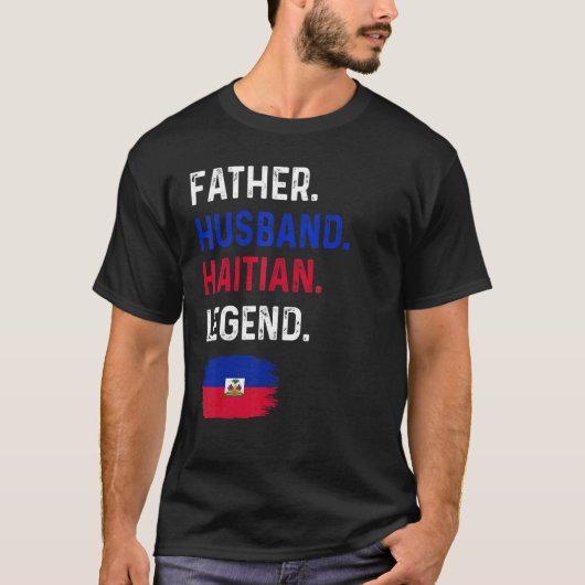 Father Husband Haitian Legend Proud Dad Haiti Flag T-Shirt (Vorderseite)