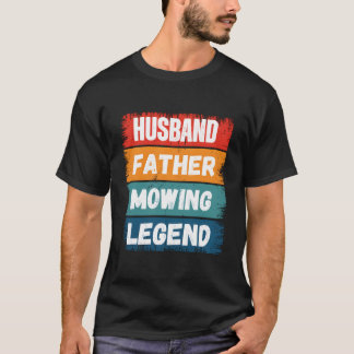 Father Husband Mowing Legend Proud Dad Lawn Mowing T-Shirt