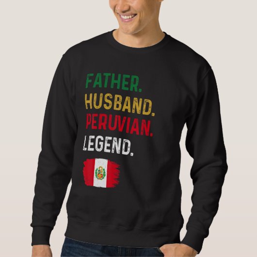 Father Husband Peruvian Legend Proud Dad Peru Flag Sweatshirt (Vorderseite)