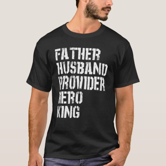 Father Husband Provider Hero King Daddy Father s T-Shirt (Vorderseite)