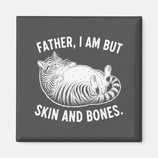 Father, I Am But Skin And Bones Funny Cat Dad Cat  Magnet (Vorne)