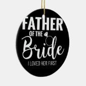 Father of the Bride I Loved Her First Dad of the Keramik Ornament (Rechts)