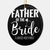 Father of the Bride I Loved Her First Dad of the Keramik Ornament (Links)