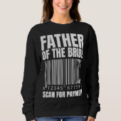 Father Of The Bride Scan For Payment Bride Father Sweatshirt (Vorderseite)