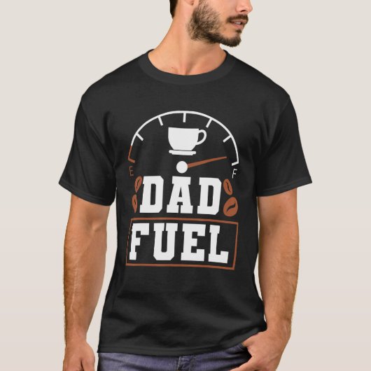 Father s Day Fatherhood Coffee Dad Fuel T-Shirt (Vorderseite)