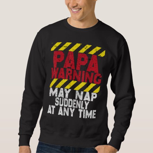 Father s Day Papa Warning May Nap Suddenly At Any  Sweatshirt (Vorderseite)