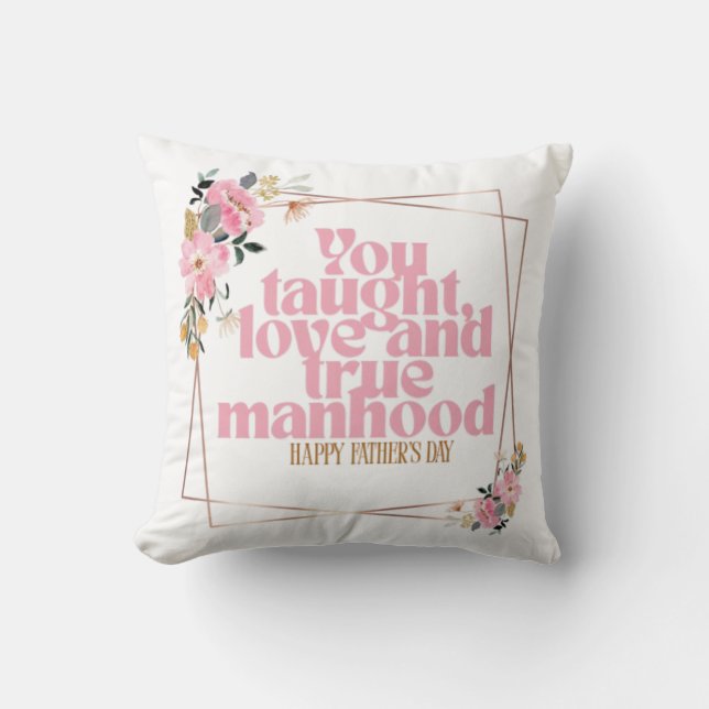 Father’s Day Throw Pillow | You Taught Love & True Kissen (Vorderseite)