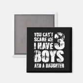 Father You Cant E Me I Have 3 Boys And A Daughter  Magnet (Vorderseite/Rückseite)