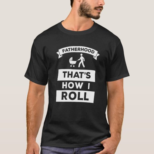Fatherhood That’s How I Roll Mens New Daddy T-Shirt (Vorderseite)