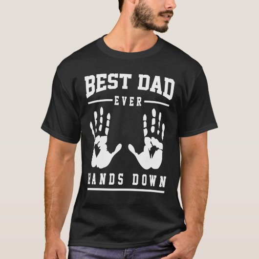 Fathers Day Best Dad Ever Hands Down T-Shirt (Vorderseite)