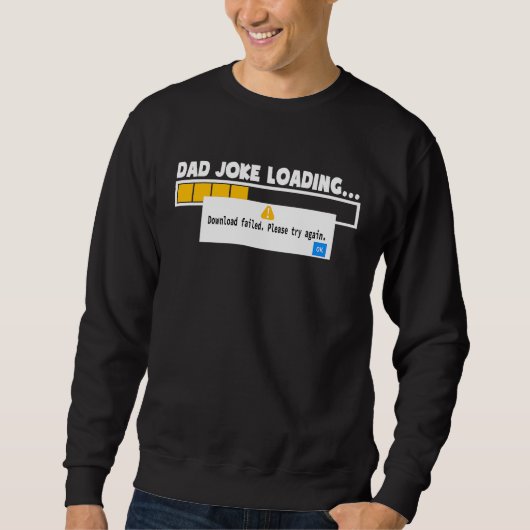 Father's Day Dad Joke Loading Failed   For Dad Sweatshirt (Vorderseite)