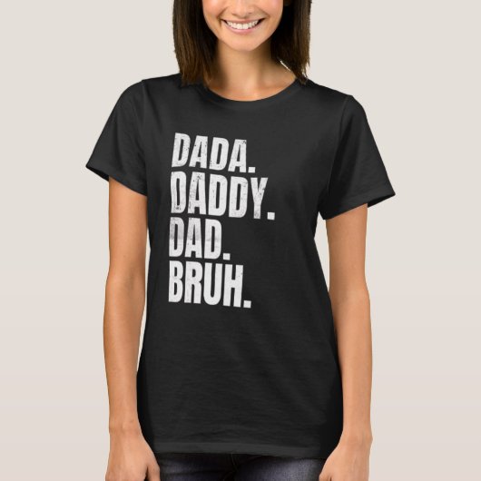 Father's Day Dada Daddy Dad Bruh For Dads T-Shirt (Vorderseite)