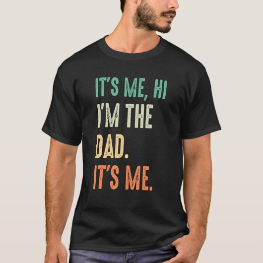 Fathers Day Its Me Hi I m The Dad Its Me T-Shirt (Vorderseite)