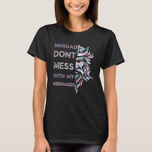 Fathers Day Merdad Dont Mess With My Mermaid T-Shirt (Vorderseite)