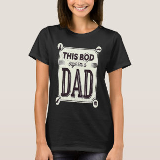 Fathers Day This Bod belongs to a Dad Daddy T-Shirt