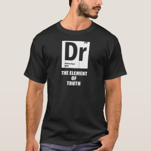 Fauci Periodic Table T Dr. Fauci, das Element der  T-Shirt