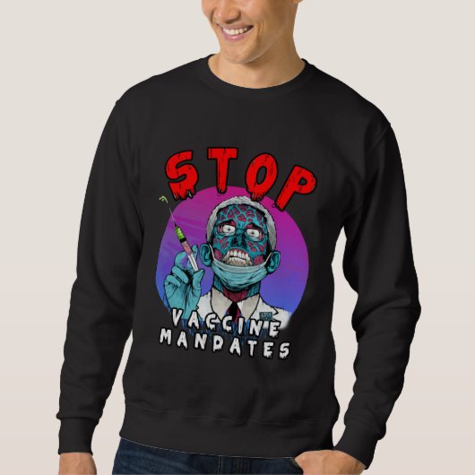 Fauci Stop Vaccine Mandate Arrest Fauci My Body Va Sweatshirt (Vorderseite)
