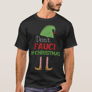 Fauci X-mas Don't Fauci Meine Weihnachtsfamilie Pa T-Shirt
