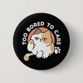 Fauler Katzen-Attitüde – Zu Langweilig, um sich zu Button (Vorderseite)