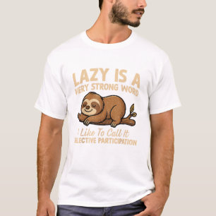 Faultier Faul ist Ein Sehr Starkes Wort Ich Nenne  T-Shirt