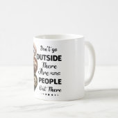Faultier nicht nach draußen, es gibt Leute da drau Kaffeetasse (VorderseiteRechts)