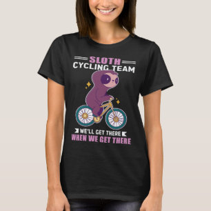 Faultier-Radsportteam Wir werden ankommen, wenn wi T-Shirt