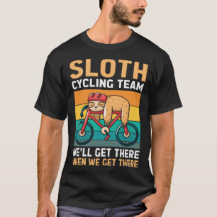 Faultier-Radsportteam Wir werden ankommen, wenn wi T-Shirt