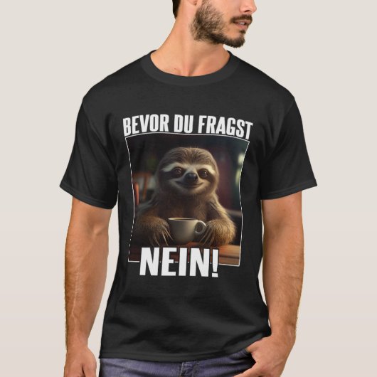 Faultier Spruch Lustig Geschenk I Bevor Du Fragst T-Shirt (Vorderseite)