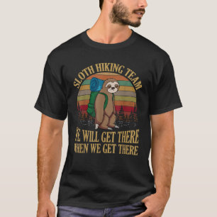 Faultier-Wanderteam Wir Werden Ankommen, Wenn Wir T-Shirt