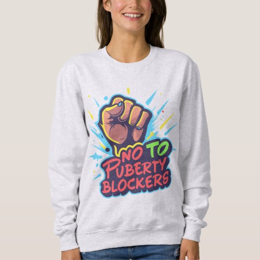 Faust Picketzeichen Nein zu Puberty-Blockern Sweatshirt (Vorderseite)