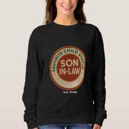 Favorite Child Status Son-in-Law Funny In-Law Gift Sweatshirt