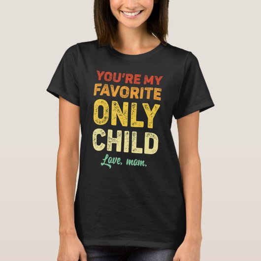 Favorite Only Child Daughter Mom Son Matching T-Shirt (Vorderseite)