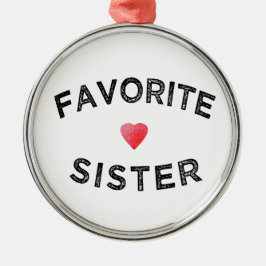 Favorite Sister Best Sibling Ever Funny Family Sis Ornament Aus Metall