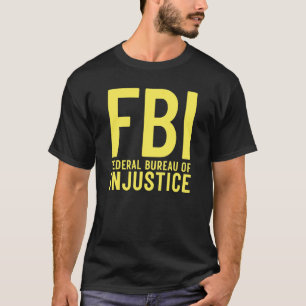 FBI Bundesbehörde der Ungerechtigkeit Anti-Regie T-Shirt