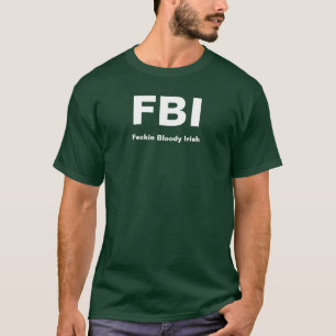 FBI, Feckin Bloody Iren T-Shirt