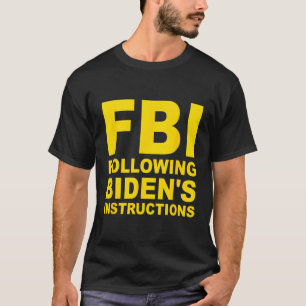 Fbi folgt Bidens Anweisungen T-Shirt