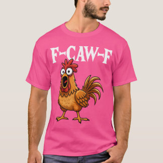 FCawF Funny Chicken Humor FCawF Quote Rooster Meme T-Shirt