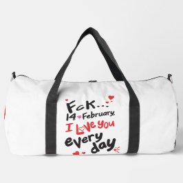 Fck 14. Februar, ich Liebe Sie jeden Tag Duffle Bag