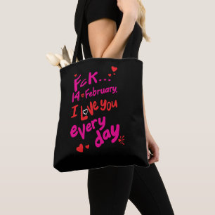 Fck 14. Februar, ich Liebe Sie jeden Tag Tasche
