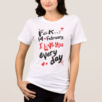 Fck 14. Februar, ich Liebe Sie jeden Tag Tri-Blend Shirt
