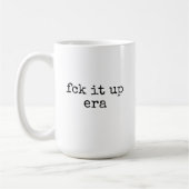 Fck It Up Era Tasse Lustiges Geschenk für Sie oder (Links)