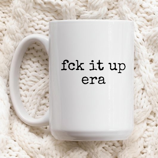 Fck It Up Era Tasse Lustiges Geschenk für Sie oder