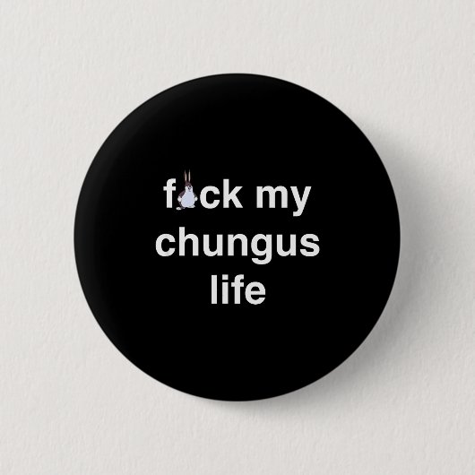 Fck My Chungus Life Fuc Funny Gift Novelty Big Tex Button (Vorderseite)