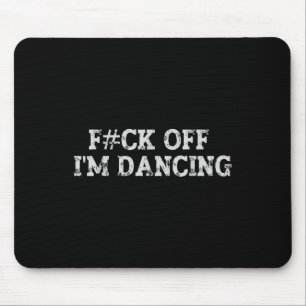 Fck off Ich tanze Rave Party Funny Bold Statemen Mousepad