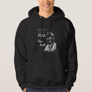 Fdr Franklin D Roosevelt Angst vor sich selbst Zit Hoodie
